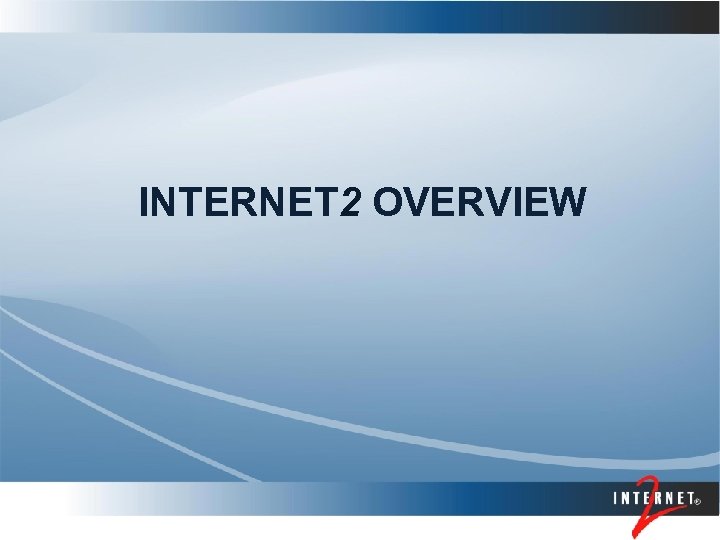 INTERNET 2 OVERVIEW 