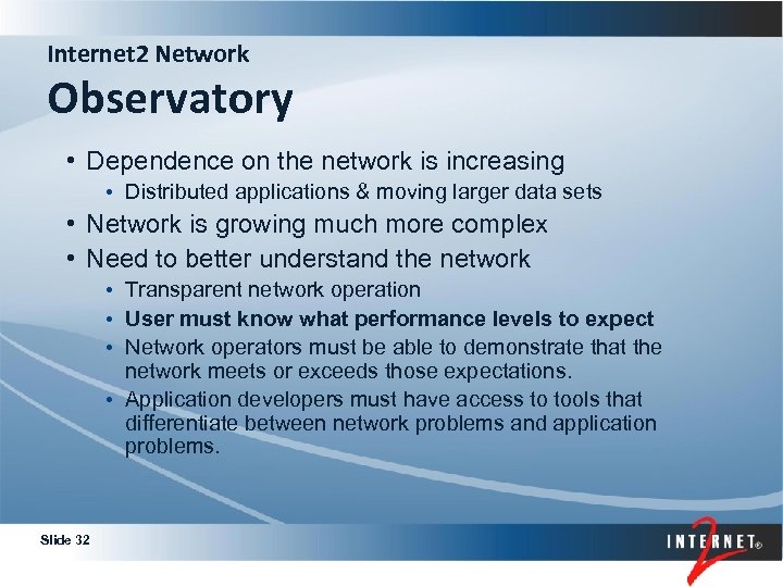 Internet 2 Network Observatory • Dependence on the network is increasing • Distributed applications