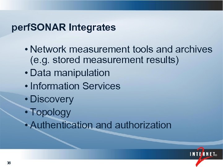 perf. SONAR Integrates • Network measurement tools and archives (e. g. stored measurement results)