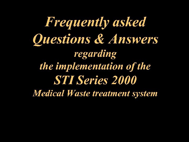Frequently asked Questions & Answers regarding the implementation of the STI Series 2000 Medical