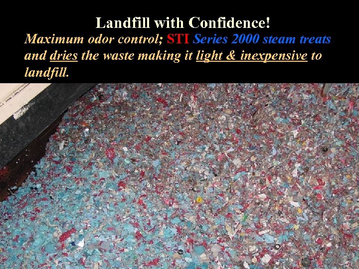 Landfill with Confidence! Maximum odor control; STI Series 2000 steam treats and dries the
