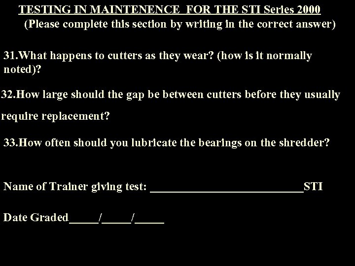 TESTING IN MAINTENENCE FOR THE STI Series 2000 (Please complete this section by writing