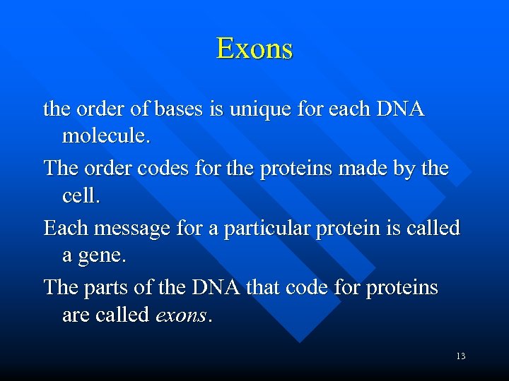 Exons the order of bases is unique for each DNA molecule. The order codes