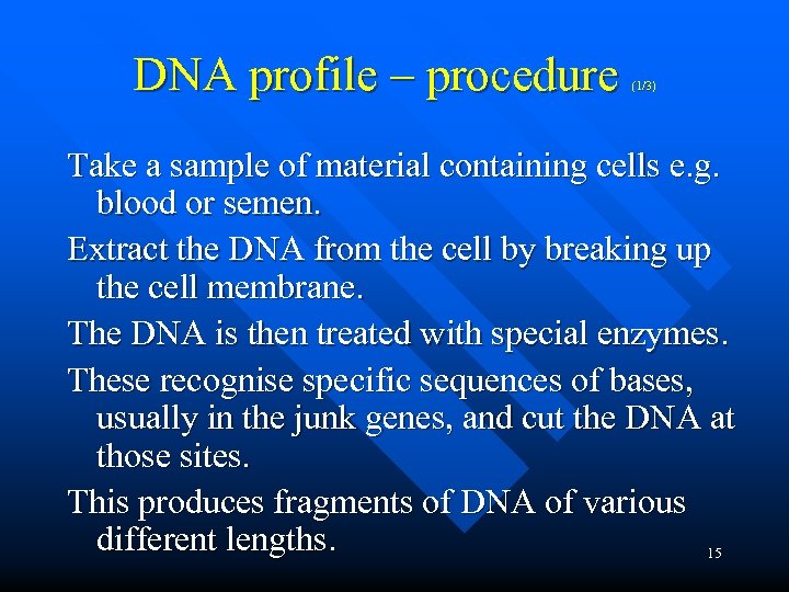 DNA profile – procedure (1/3) Take a sample of material containing cells e. g.