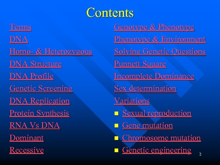 Contents Terms DNA Homo- & Heterozygous DNA Structure DNA Profile Genetic Screening DNA Replication
