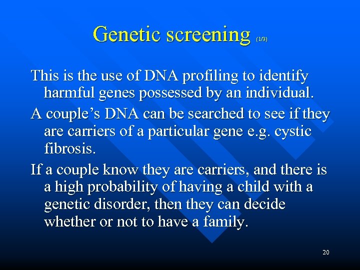 Genetic screening (1/3) This is the use of DNA profiling to identify harmful genes