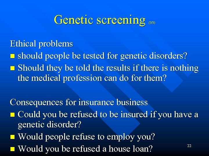 Genetic screening (3/3) Ethical problems n should people be tested for genetic disorders? n