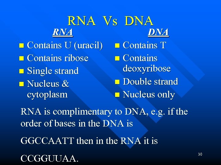 RNA Vs DNA RNA n Contains U (uracil) n Contains ribose n Single strand