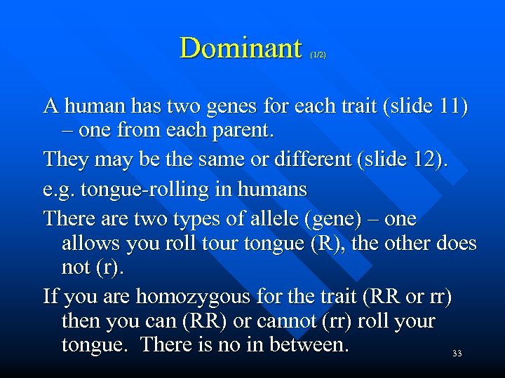 Dominant (1/2) A human has two genes for each trait (slide 11) – one
