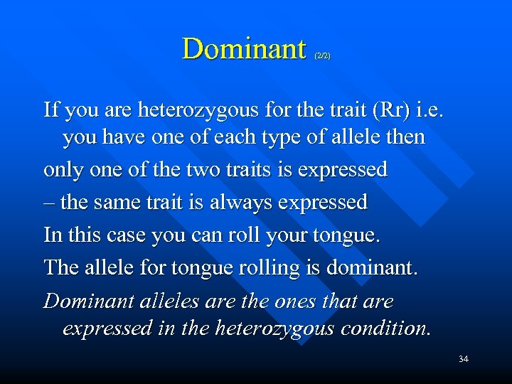 Dominant (2/2) If you are heterozygous for the trait (Rr) i. e. you have