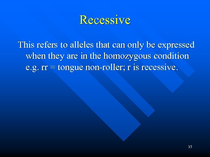 Recessive This refers to alleles that can only be expressed when they are in