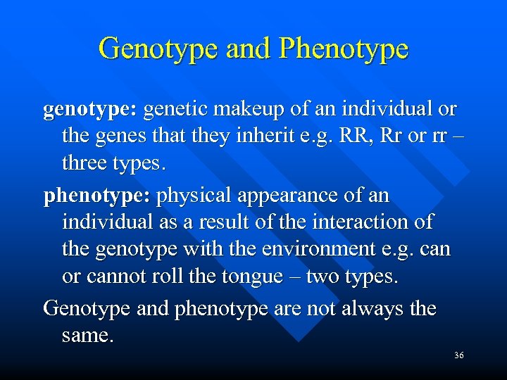 Genotype and Phenotype genotype: genetic makeup of an individual or the genes that they