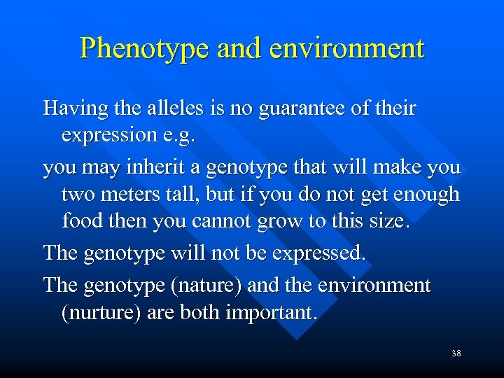 Phenotype and environment Having the alleles is no guarantee of their expression e. g.
