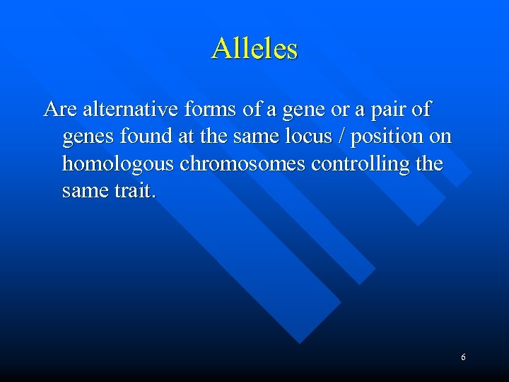Alleles Are alternative forms of a gene or a pair of genes found at