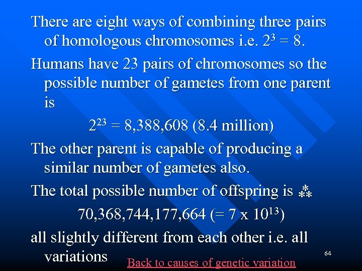 There are eight ways of combining three pairs of homologous chromosomes i. e. 23