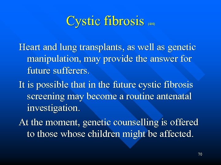 Cystic fibrosis (4/4) Heart and lung transplants, as well as genetic manipulation, may provide