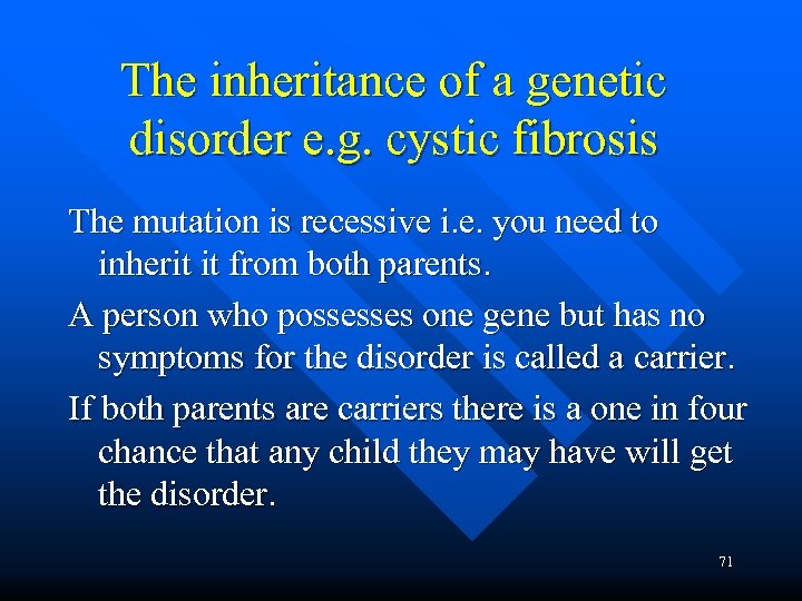 The inheritance of a genetic disorder e. g. cystic fibrosis The mutation is recessive