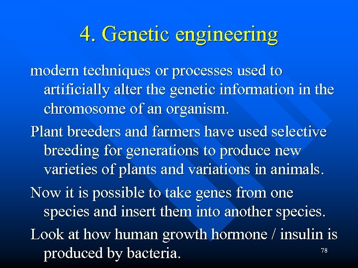 4. Genetic engineering modern techniques or processes used to artificially alter the genetic information