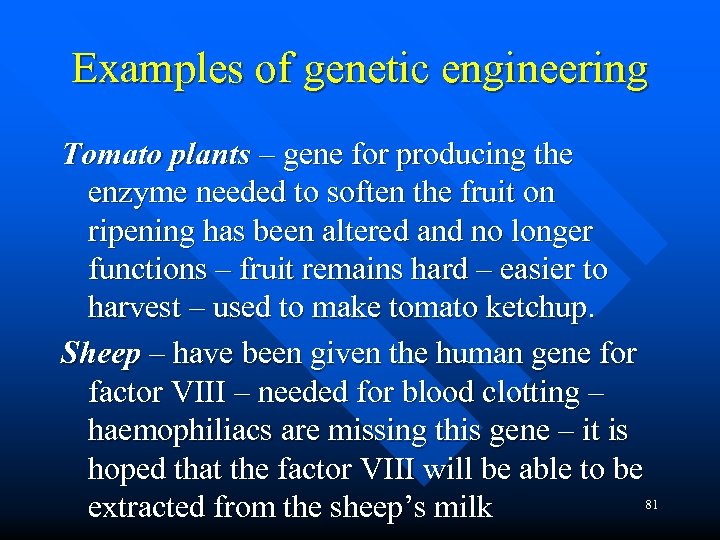 Examples of genetic engineering Tomato plants – gene for producing the enzyme needed to