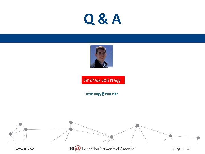Q&A Andrew von Nagy avonnagy@ena. com www. ena. com 37 