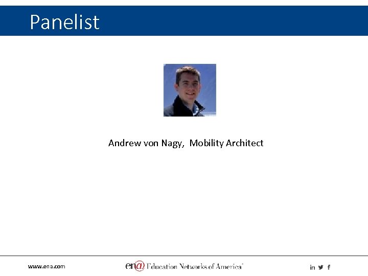 Panelist Andrew von Nagy, Mobility Architect www. ena. com 