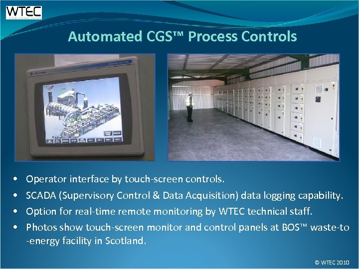Automated CGS™ Process Controls • • Operator interface by touch-screen controls. SCADA (Supervisory Control