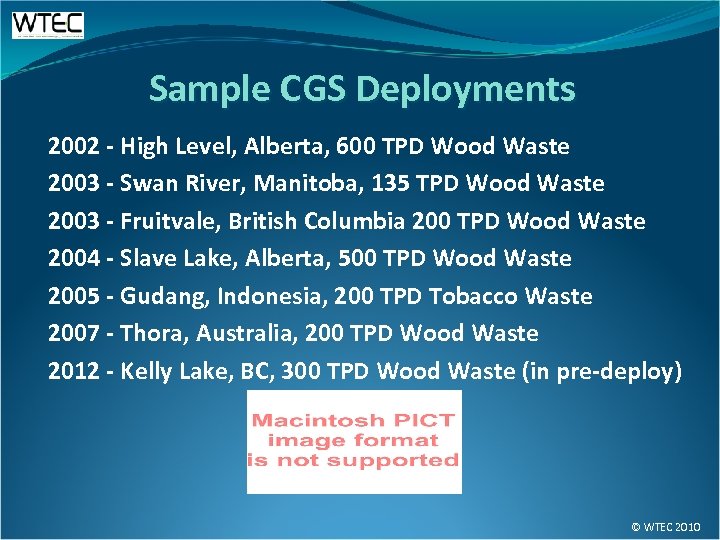 Sample CGS Deployments 2002 - High Level, Alberta, 600 TPD Wood Waste 2003 -