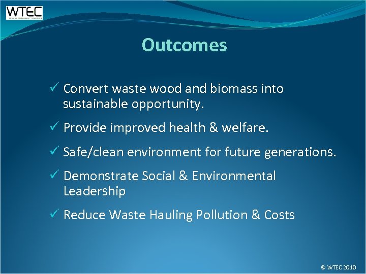 Outcomes ü Convert waste wood and biomass into sustainable opportunity. ü Provide improved health