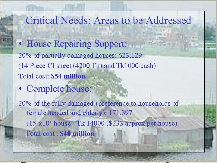 Critical Needs: Areas to be Addressed • House Repairing Support: 20% of partially damaged