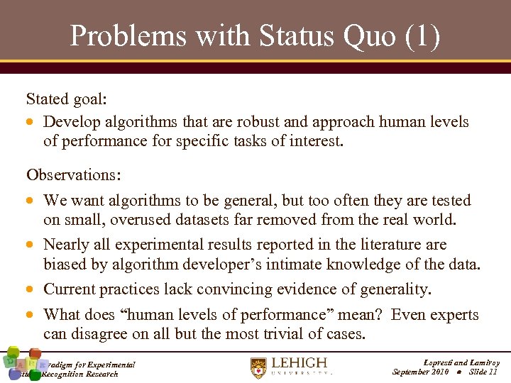 Problems with Status Quo (1) Stated goal: Develop algorithms that are robust and approach