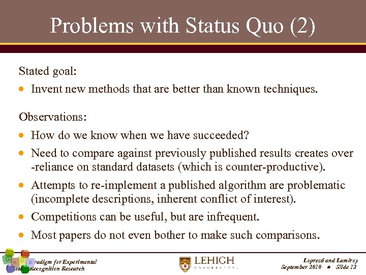 Problems with Status Quo (2) Stated goal: Invent new methods that are better than