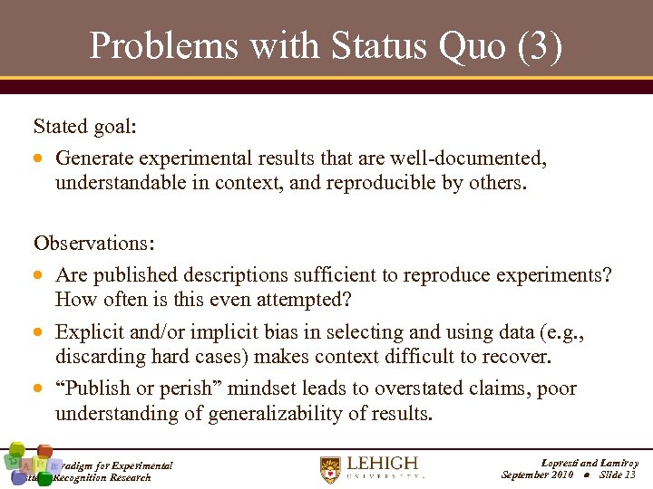 Problems with Status Quo (3) Stated goal: Generate experimental results that are well-documented, understandable