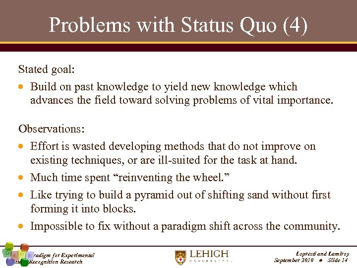 Problems with Status Quo (4) Stated goal: Build on past knowledge to yield new