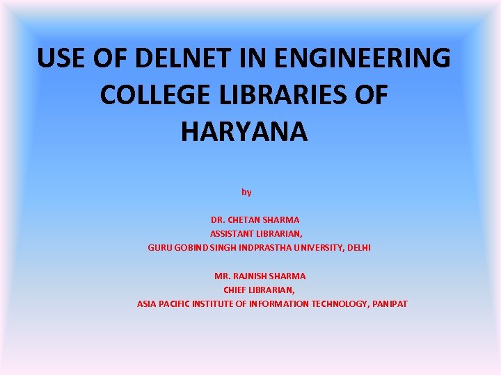 USE OF DELNET IN ENGINEERING COLLEGE LIBRARIES OF HARYANA by DR. CHETAN SHARMA ASSISTANT