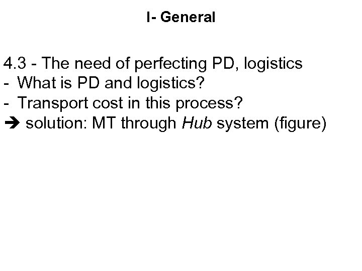 I- General 4. 3 - The need of perfecting PD, logistics - What is