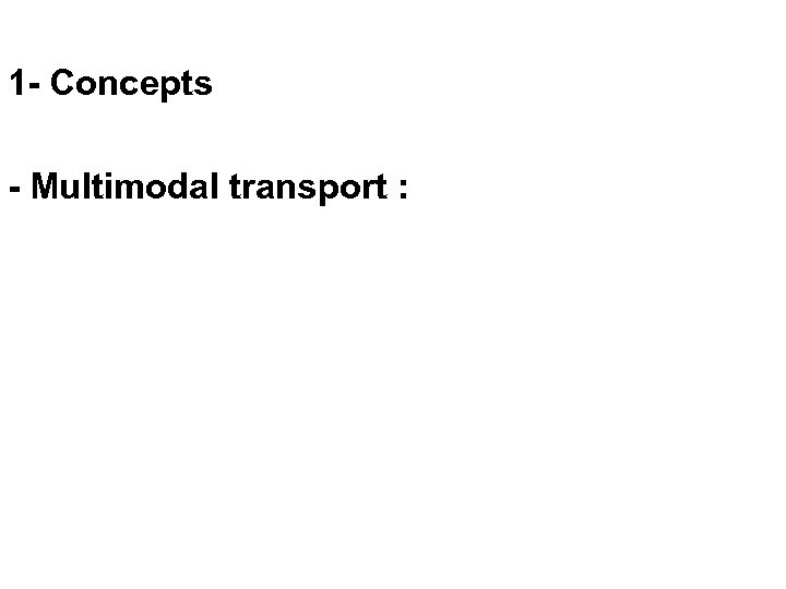 1 - Concepts - Multimodal transport : 