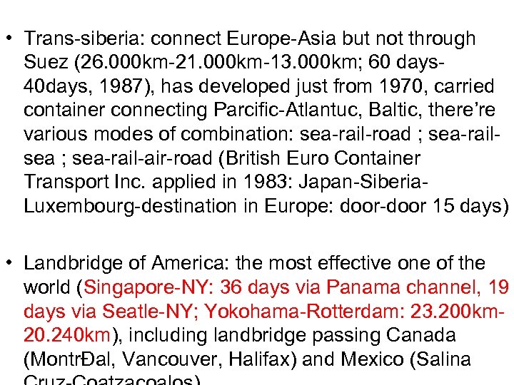  • Trans-siberia: connect Europe-Asia but not through Suez (26. 000 km-21. 000 km-13.