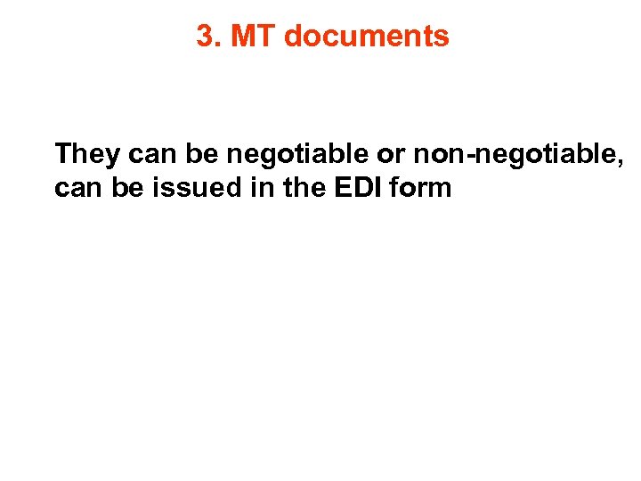 3. MT documents They can be negotiable or non-negotiable, can be issued in the