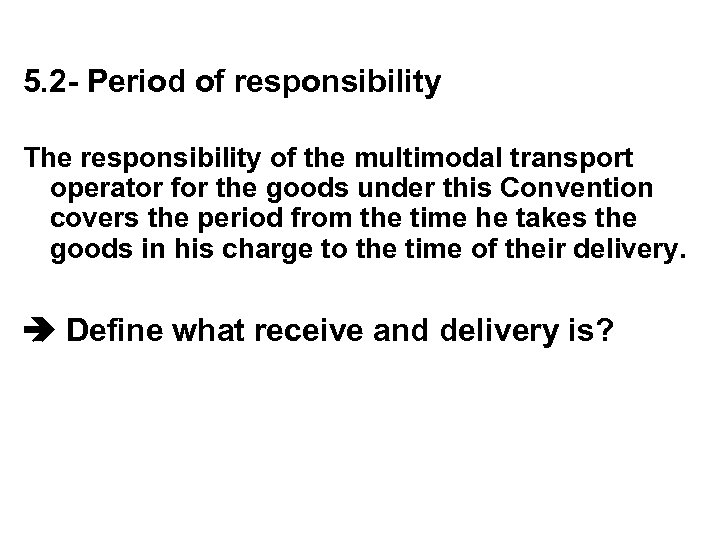 5. 2 - Period of responsibility The responsibility of the multimodal transport operator for
