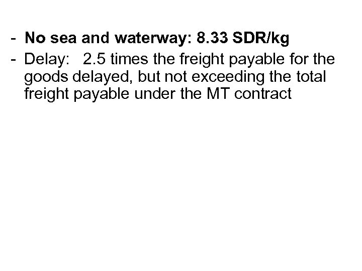 - No sea and waterway: 8. 33 SDR/kg - Delay: 2. 5 times the