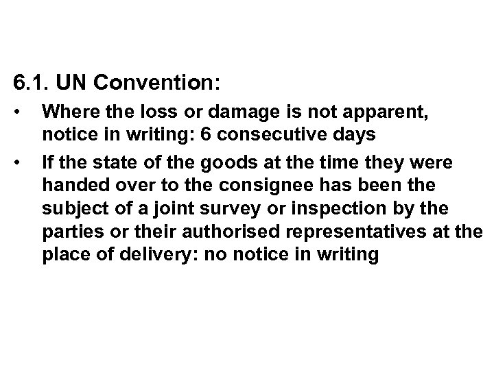 6. 1. UN Convention: • • Where the loss or damage is not apparent,