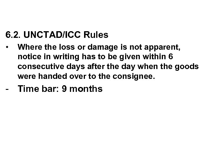 6. 2. UNCTAD/ICC Rules • Where the loss or damage is not apparent, notice