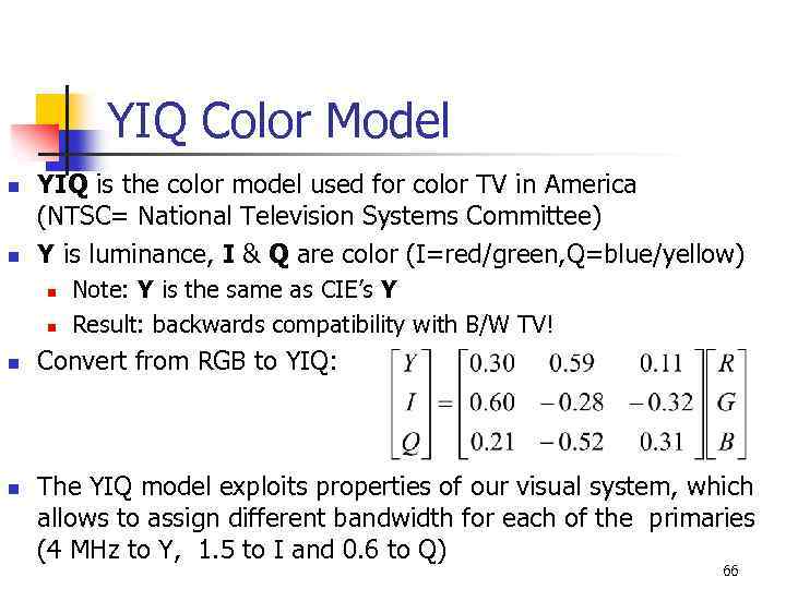 YIQ Color Model n n YIQ is the color model used for color TV