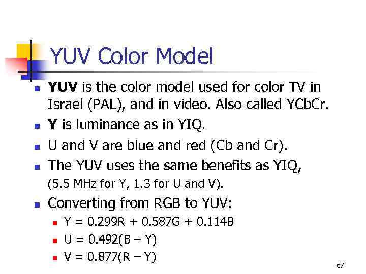 YUV Color Model n n YUV is the color model used for color TV