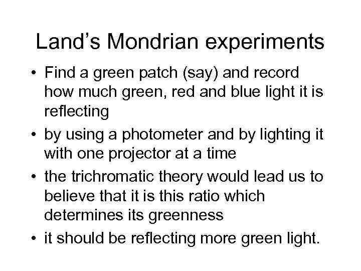 Land’s Mondrian experiments • Find a green patch (say) and record how much green,