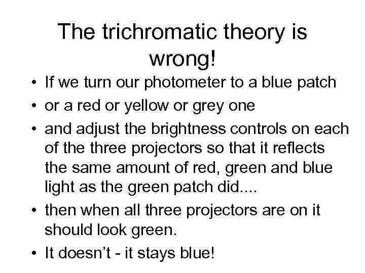 The trichromatic theory is wrong! • If we turn our photometer to a blue