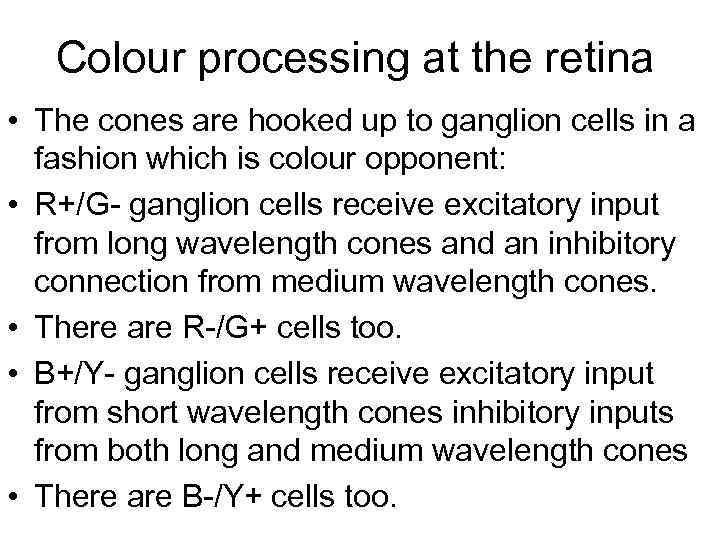Colour processing at the retina • The cones are hooked up to ganglion cells