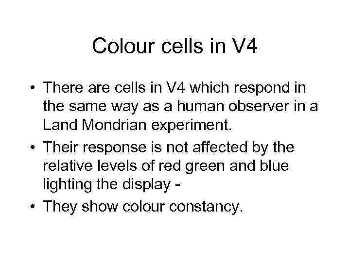 Colour cells in V 4 • There are cells in V 4 which respond