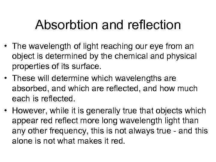 Absorbtion and reflection • The wavelength of light reaching our eye from an object