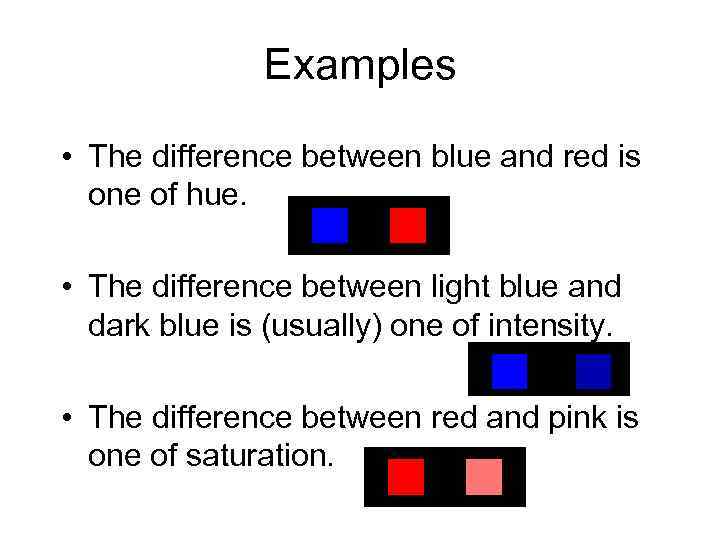 Examples • The difference between blue and red is one of hue. • The